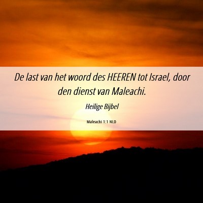 Picture 06 - Maleachi 1:1 NLD - De last van het woord des HEEREN tot Israel, door - Bible Verse Picture