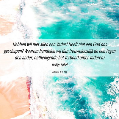 Picture 06 - Maleachi 2:10 NLD - Hebben wij niet allen een Vader? Heeft niet een - Bible Verse Picture