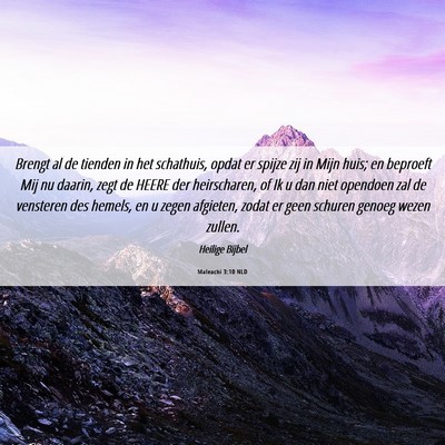 Picture 06 - Maleachi 3:10 NLD - Brengt al de tienden in het schathuis, opdat er - Bible Verse Picture