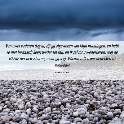 Picture 06 - Maleachi 3:7 NLD - Van uwer vaderen dag af, zijt gij afgeweken van - Bible Verse Picture