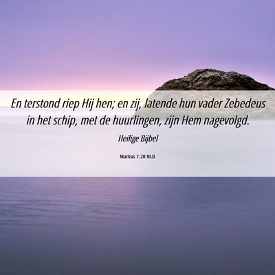 Picture 06 - Markus 1:20 NLD - En terstond riep Hij hen; en zij, latende hun - Bible Verse Picture
