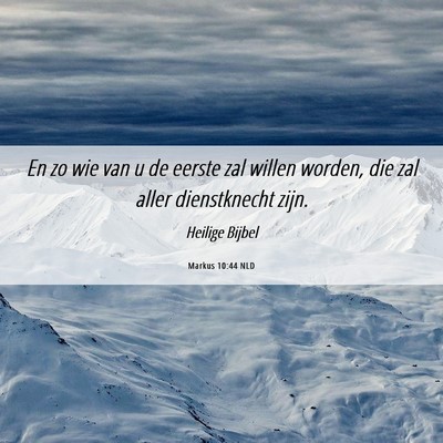 Picture 06 - Markus 10:44 NLD - En zo wie van u de eerste zal willen worden, die - Bible Verse Picture