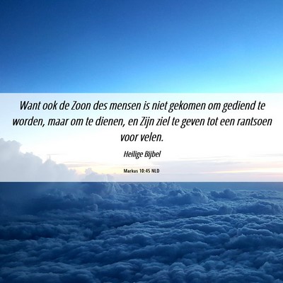 Picture 06 - Markus 10:45 NLD - Want ook de Zoon des mensen is niet gekomen om - Bible Verse Picture