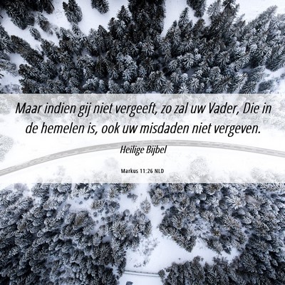 Picture 06 - Markus 11:26 NLD - Maar indien gij niet vergeeft, zo zal uw Vader, - Bible Verse Picture