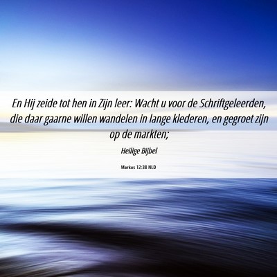 Picture 06 - Markus 12:38 NLD - En Hij zeide tot hen in Zijn leer: Wacht u voor - Bible Verse Picture