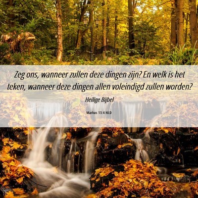 Picture 06 - Markus 13:4 NLD - Zeg ons, wanneer zullen deze dingen zijn? En welk - Bible Verse Picture