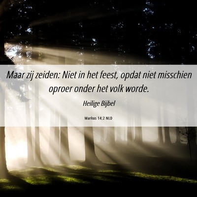 Picture 06 - Markus 14:2 NLD - Maar zij zeiden: Niet in het feest, opdat niet - Bible Verse Picture