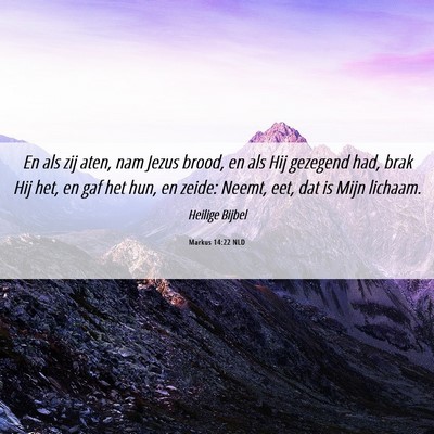 Picture 06 - Markus 14:22 NLD - En als zij aten, nam Jezus brood, en als Hij - Bible Verse Picture