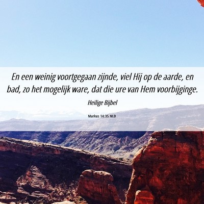 Picture 06 - Markus 14:35 NLD - En een weinig voortgegaan zijnde, viel Hij op de - Bible Verse Picture