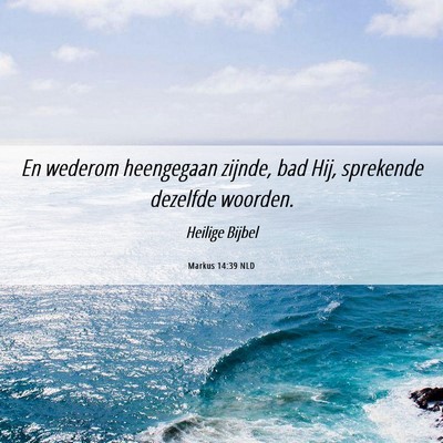 Picture 06 - Markus 14:39 NLD - En wederom heengegaan zijnde, bad Hij, sprekende - Bible Verse Picture