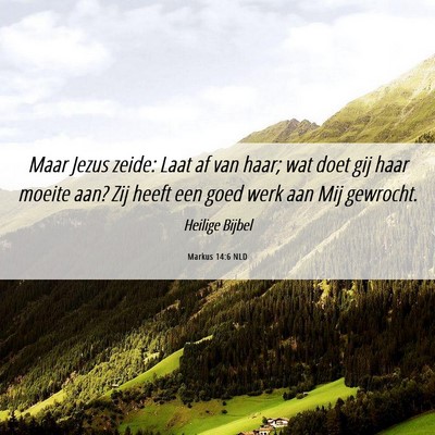 Picture 06 - Markus 14:6 NLD - Maar Jezus zeide: Laat af van haar; wat doet gij - Bible Verse Picture