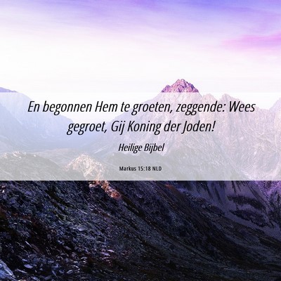 Picture 06 - Markus 15:18 NLD - En begonnen Hem te groeten, zeggende: Wees - Bible Verse Picture