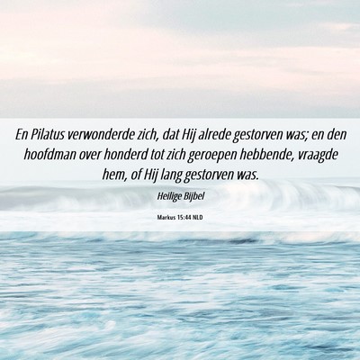 Picture 06 - Markus 15:44 NLD - En Pilatus verwonderde zich, dat Hij alrede - Bible Verse Picture