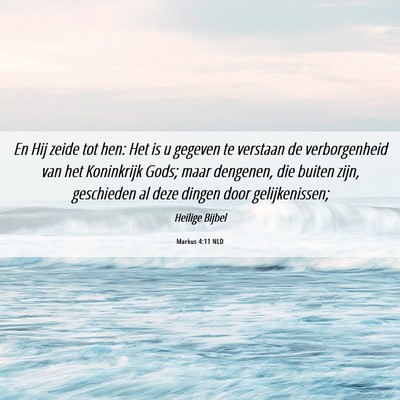 Picture 06 - Markus 4:11 NLD - En Hij zeide tot hen: Het is u gegeven te - Bible Verse Picture