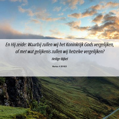 Picture 06 - Markus 4:30 NLD - En Hij zeide: Waarbij zullen wij het Koninkrijk - Bible Verse Picture