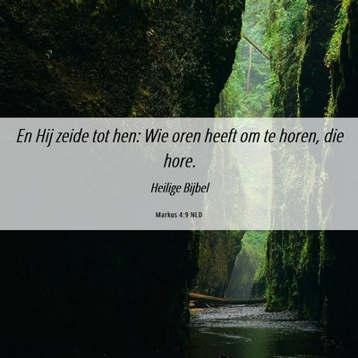 Picture 06 - Markus 4:9 NLD - En Hij zeide tot hen: Wie oren heeft om te horen, - Bible Verse Picture