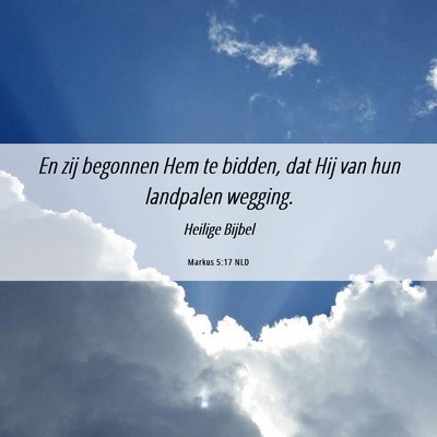 Picture 06 - Markus 5:17 NLD - En zij begonnen Hem te bidden, dat Hij van hun - Bible Verse Picture