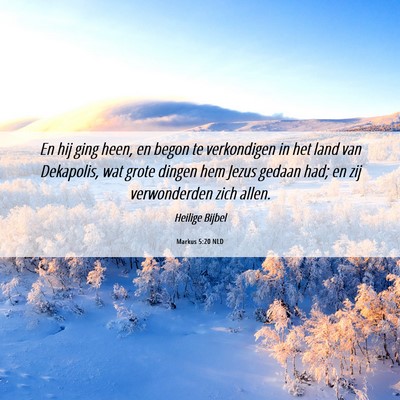 Picture 06 - Markus 5:20 NLD - En hij ging heen, en begon te verkondigen in het - Bible Verse Picture