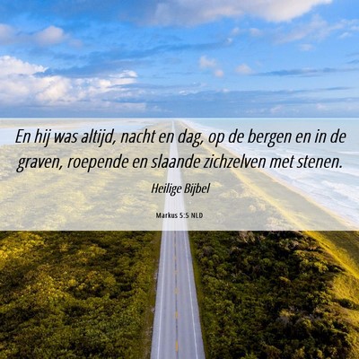 Picture 06 - Markus 5:5 NLD - En hij was altijd, nacht en dag, op de bergen en - Bible Verse Picture