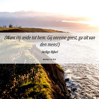 Picture 06 - Markus 5:8 NLD - (Want Hij zeide tot hem: Gij onreine geest, ga - Bible Verse Picture