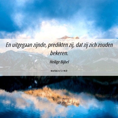 Picture 06 - Markus 6:12 NLD - En uitgegaan zijnde, predikten zij, dat zij zich - Bible Verse Picture
