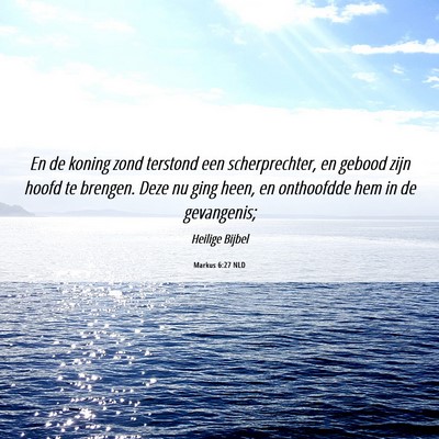 Picture 06 - Markus 6:27 NLD - En de koning zond terstond een scherprechter, en - Bible Verse Picture
