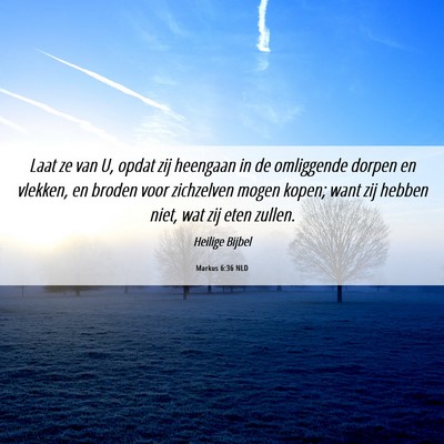 Picture 06 - Markus 6:36 NLD - Laat ze van U, opdat zij heengaan in de - Bible Verse Picture