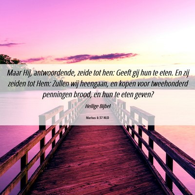 Picture 06 - Markus 6:37 NLD - Maar Hij, antwoordende, zeide tot hen: Geeft gij - Bible Verse Picture