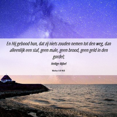 Picture 06 - Markus 6:8 NLD - En Hij gebood hun, dat zij niets zouden nemen tot - Bible Verse Picture