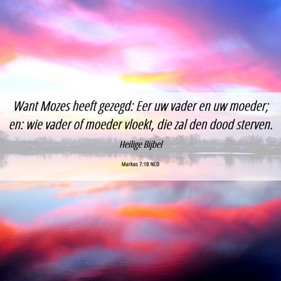 Picture 06 - Markus 7:10 NLD - Want Mozes heeft gezegd: Eer uw vader en uw - Bible Verse Picture