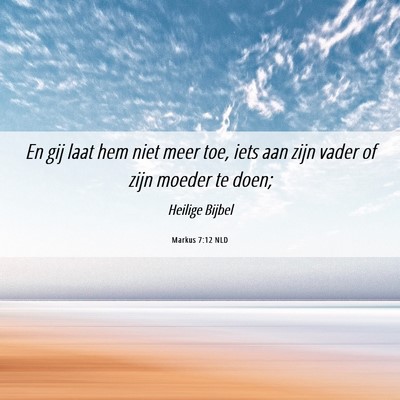 Picture 06 - Markus 7:12 NLD - En gij laat hem niet meer toe, iets aan zijn - Bible Verse Picture