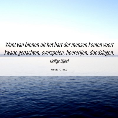 Picture 06 - Markus 7:21 NLD - Want van binnen uit het hart der mensen komen - Bible Verse Picture
