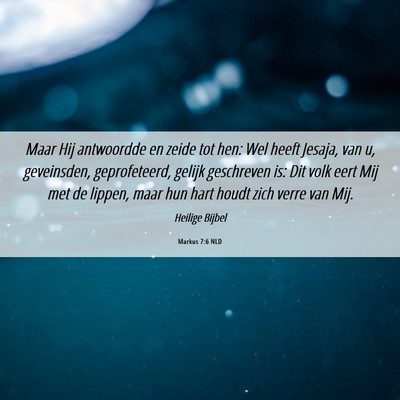 Picture 06 - Markus 7:6 NLD - Maar Hij antwoordde en zeide tot hen: Wel heeft - Bible Verse Picture