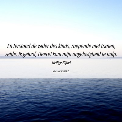 Picture 06 - Markus 9:24 NLD - En terstond de vader des kinds, roepende met - Bible Verse Picture