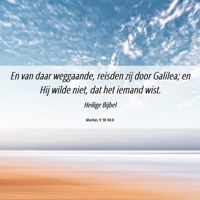 Picture 06 - Markus 9:30 NLD - En van daar weggaande, reisden zij door Galilea; - Bible Verse Picture