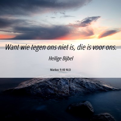 Picture 06 - Markus 9:40 NLD - Want wie tegen ons niet is, die is voor - Bible Verse Picture