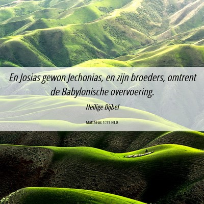 Picture 06 - Mattheüs 1:11 NLD - En Josias gewon Jechonias, en zijn broeders, - Bible Verse Picture
