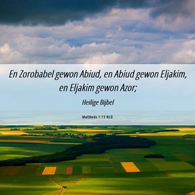 Picture 06 - Mattheüs 1:13 NLD - En Zorobabel gewon Abiud, en Abiud gewon Eljakim, - Bible Verse Picture