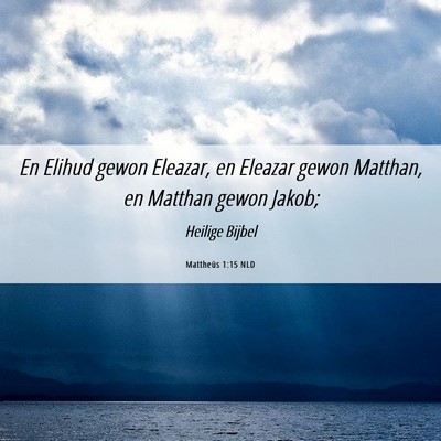 Picture 06 - Mattheüs 1:15 NLD - En Elihud gewon Eleazar, en Eleazar gewon - Bible Verse Picture