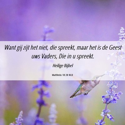Picture 06 - Mattheüs 10:20 NLD - Want gij zijt het niet, die spreekt, maar het is - Bible Verse Picture