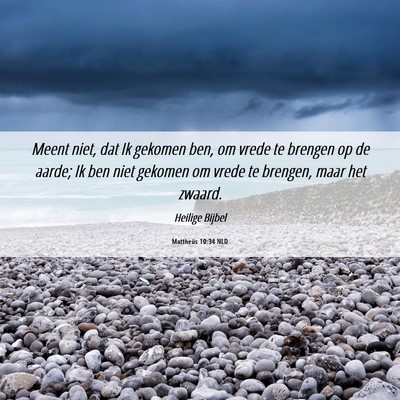 Picture 06 - Mattheüs 10:34 NLD - Meent niet, dat Ik gekomen ben, om vrede te - Bible Verse Picture