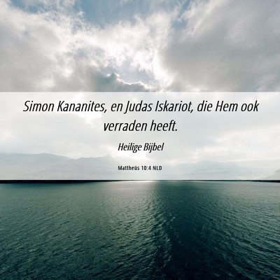 Picture 06 - Mattheüs 10:4 NLD - Simon Kananites, en Judas Iskariot, die Hem ook - Bible Verse Picture