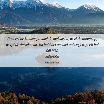 Picture 06 - Mattheüs 10:8 NLD - Geneest de kranken; reinigt de melaatsen; wekt de - Bible Verse Picture