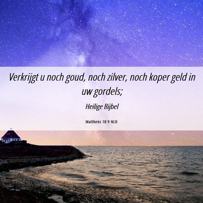 Picture 06 - Mattheüs 10:9 NLD - Verkrijgt u noch goud, noch zilver, noch koper - Bible Verse Picture