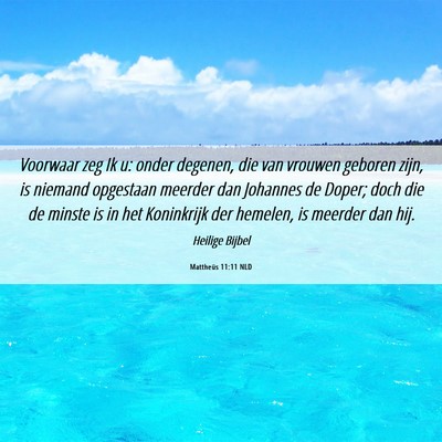 Picture 06 - Mattheüs 11:11 NLD - Voorwaar zeg Ik u: onder degenen, die van vrouwen - Bible Verse Picture