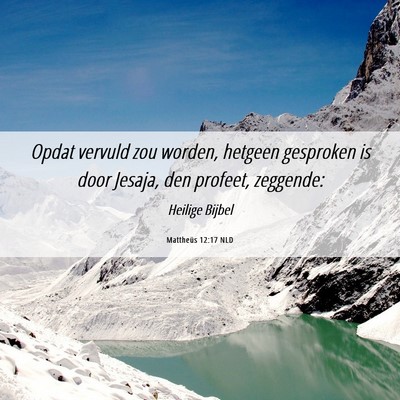 Picture 06 - Mattheüs 12:17 NLD - Opdat vervuld zou worden, hetgeen gesproken is - Bible Verse Picture