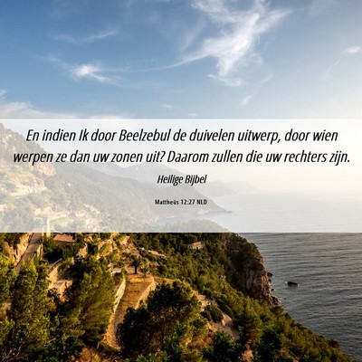 Picture 06 - Mattheüs 12:27 NLD - En indien Ik door Beelzebul de duivelen uitwerp, - Bible Verse Picture