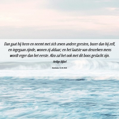Picture 06 - Mattheüs 12:45 NLD - Dan gaat hij heen en neemt met zich zeven andere - Bible Verse Picture