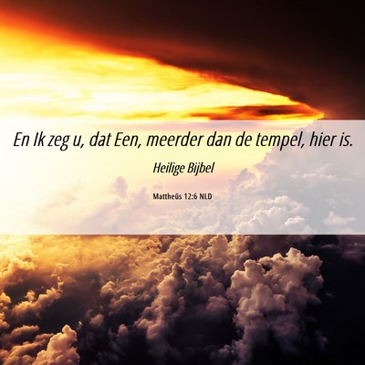 Picture 06 - Mattheüs 12:6 NLD - En Ik zeg u, dat Een, meerder dan de tempel, hier - Bible Verse Picture