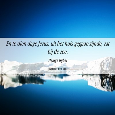 Picture 06 - Mattheüs 13:1 NLD - En te dien dage Jezus, uit het huis gegaan - Bible Verse Picture